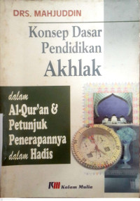 Image of KONSEP DASAR PENDIDIKAN AKHLAK DALAM AL QUR'AN DAN PETUNJUK PENERAPANNYA DALAM HADIS