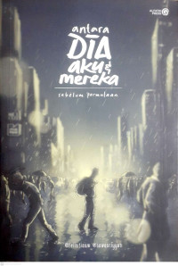 Image of ANTARA DIA AKU DAN MEREKA : SEBELUM PERMULAAN