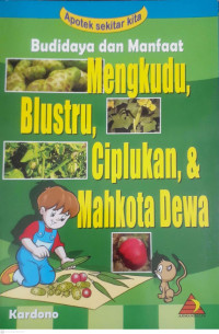 Image of APOTEK SEKITAR KITA : BUDIDAYA DAN MANFAAT MENGKUDU, BLUSTRU, CIPLUKAN, DAN MAHKOTA DEWA
