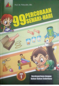 Image of 99 PERCOBAAN SEHARI-HARI : SERI 1 BEREKSPERIMEN DENGAN BAHAN BAHAN SEDERHANA