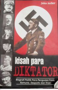 Image of KISAH PARA DIKTATOR : BIOGRAFI POLITIK PARA PENGUASA FASIS, KOMUNIS, DEPOTIS DAN TIRAN