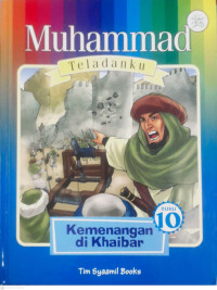 Image of MUHAMMAD TELADANKU : KEMENANGAN DI KHAIBAR BUKU 10