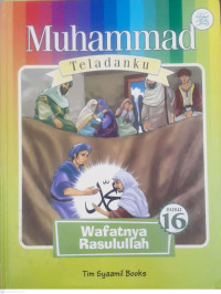 Image of MUHAMMAD TELADANKU : WAFATNYA RASULULLAH BUKU 16