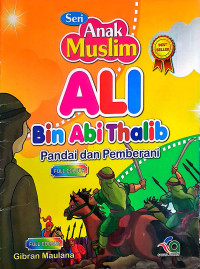 Image of SERI ANAK MUSLIM : ALI BIN ABI THALIB PANDAI DAN PEMBERANI