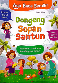 Image of AYO BACA SENDIRI : DONGENG SOPAN SANTUN : MEMBENTUK AHLAK DAN PERILAKU YANG SANTUN